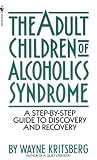 Adult Children of Alcoholics Syndrome: A Step By Step Guide To Discovery And Recovery