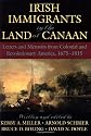 Irish Immigrants in the Land of Canaan: Letters and Memoirs from Colonial and Revolutionary America, 1675-1815