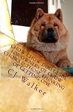 Chow Chow Dog Guide for Owners of Chow Chows and Those Thinking of Getting One: The Chow Chow dog breed definitive guide; Everything about Chow Chows ... Chows healthy and everything in between!!