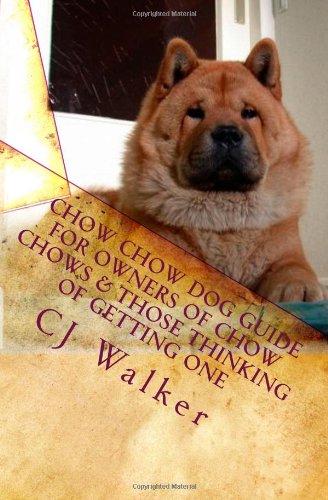 Chow Chow Dog Guide for Owners of Chow Chows & Those Thinking of Getting One: The Chow Chow dog breed definitive guide; Everything about Chow Chows from. Chows healthy and everything in between!