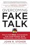 Overcoming Fake Talk: How to Hold REAL Conversations that Create Respect, Build Relationships, and Get Results