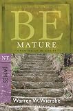 Be Mature: Growing Up in Christ (The BE Series Commentary)