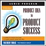 Product Idea to Product Success: A Complete Step-by-Step Guide to Making Money from Your Idea