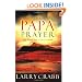 The Papa Prayer: The Prayer You've Never Prayed