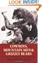 Cowboys, Mountain Men, and Grizzly Bears: Fifty of the Grittiest Moments in the History of the Wild West