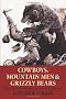 Cowboys, Mountain Men, and Grizzly Bears: Fifty of the Grittiest Moments in the History of the Wild West