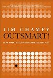 Outsmart!: How to Do What Your Competitors Cant