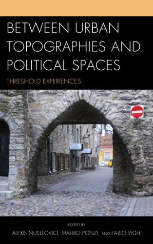 Between Urban Topographies and Political Spaces: Threshold Experiences