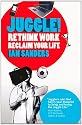 Juggle! Rethink Work, Reclaim your Life