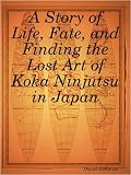A Story of Life, Fate, and Finding the Lost Art of Koka Ninjutsu in Japan