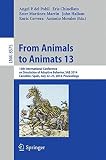 From animals to animats 13 : 13th International Conference on Simulation of Adaptive Behavior, SAB 2014, Castellón, Spain, July 22-25, 2014, proceedings