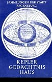 Produkt-Bild: Kepler Ged&auml;chtnishaus. Sammlungen der Stadt Regensburg