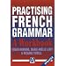 Practising French Grammar: Workbook (A Hodder Arnold Publication)