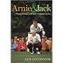 Arnie & Jack: Palmer, Nicklaus, and Golf's Greatest Rivalry