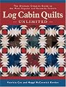 Log Cabin Quilts Unlimited: The Ultimate Creative Guide to the Most Popular and Versatile Pattern