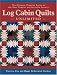 Log Cabin Quilts Unlimited: The Ultimate Creative Guide to the Most Popular and Versatile Pattern
