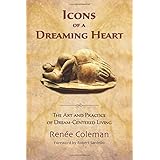icons of a dreaming heart the art and practice of dream centered living