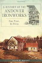 A History of the Andover Ironworks: Come Penny, Go Pound A History of the Andover Ironworks: Come Penny, Go Pound