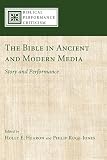 The Bible in Ancient and Modern Media: Story and Performance (Biblical Performance Criticism)