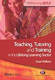 Cover of Teaching, Tutoring and Training in the Lifelong Learning Sector by Sue Wallace 1844450902