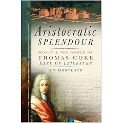 Aristocratic Splendour: Money and the World of Thomas Coke, Earl of Leicester