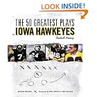 The 50 Greatest Plays in Iowa Hawkeyes Football History (50 Greatest Plays) by  Michael Maxwell and Forewords Kirk Ferentz and Gary Dolphin
