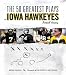 Books : The 50 Greatest Plays in Iowa Hawkeyes Football History (50 Greatest Plays)