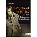 Sackgasse Freiheit: Aus dem Leben eines Stra�enkindes