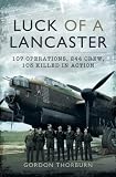Luck of a Lancaster : 107 operations, 240 crew, 103 of them killed in action