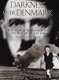 Darkness over Denmark: The Danish Resistance and the Rescue of the Jews