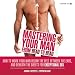 Mastering Your Man from Head to Head: How to Work Your Man Below The Belt, Between the Ears, and Beneath the Sheets for Exceptional Sex
