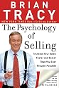 The Psychology of Selling: Increase Your Sales Faster and Easier Than You Ever Thought Possible