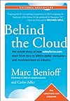 Behind the Cloud: The Untold Story of How Salesforce.com Went from Idea to Billion-Dollar Company-and Revolutionized an Industry (Hardcover)
