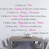 Audrey Hepburn I believe in pink I believe that laughing is the best calorie burner I believe in kissing, kissing a lot I believe in being strong even when everything seems to be going wrong I believe that happy girls are the prettiest I believe that tomorrow is another day and, I believe in miracles inspirational wall art wall sayings quotes