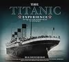 The "Titanic" Experience: The Tragic Story of the Unsinkable Ship and Her Enduring Legacy