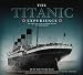 Search : The 'Titantic' Experience: The Tragic Story of the Unsinkable Ship and Her Enduring Legacy