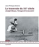La travers�e du XXe si�cle : Joseph Beuys, l?image et le souvenir