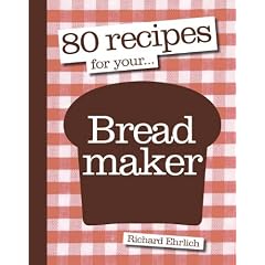 80 Recipes for Your Breadmaker