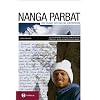 Nanga Parbat. Das Drama 1970 und die Kontroverse: Wie die Messner-Trag�die zum gr��ten Streitfall der Alpingeschichte wurde