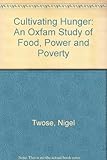 Cultivating hunger : an Oxfam study of food, power & poverty