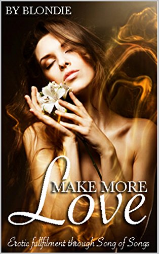 Make More Love: Erotic Fulfillment Through Song of Songs