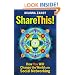 Share This!: How You Will Change the World with Social Networking