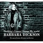 Click here to buy Nothing's Gonna Change My World by  Barbara Dickson .