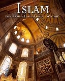 Islam: Geschichte, Lehre, Glaube, Weltbild - 