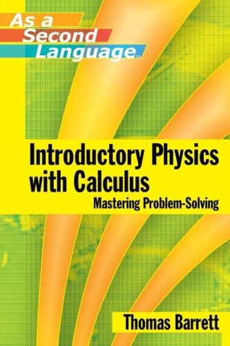 Introductory Physics with Calculus (as a Second Language ) Mastering Problem-Solving