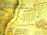 Wallenstein vor N&uuml;rnberg 1632: Sein Lager bei Zirndorf u.d - Schlacht a.d - Alten Veste - Helmut Mahr
