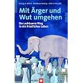 Mit �rger und Wut umgehen. Der achtsame Weg in ein friedliches Leben