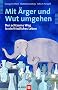Mit �rger und Wut umgehen. Der achtsame Weg in ein friedliches Leben