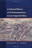 A Cultural History of Civil Examinations in Late Imperial China (Philip E. Lilienthal Book)