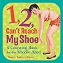 1, 2, Can't Reach My Shoe: A Counting Book for the Middle-Aged